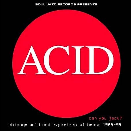[Acid, House] Acid; Can You Jack (Chicago Acid and Experimental House 1985-1995) Ca068d6736852caba0a61dd8679c8f0c