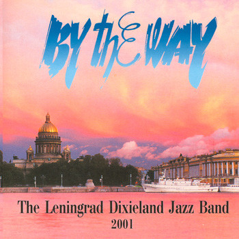 (Dixieland) The Leningrad Dixieland Jazz Band (Ленинградский Диксиленд Джаз Бэнд) - By The Way - 2001, MP3 (tracks), 320 kbps