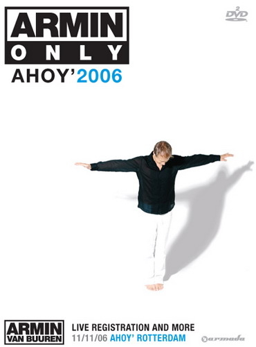 Armin Only Ahoy'2006 Live registration and more 11/11/06 Ahoy' Rotterdam (Jelle Posthumo) [2006 ., Trance / Progressive, 2xDVD9]