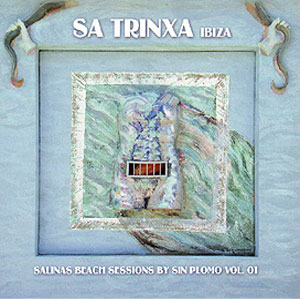 (Downtempo, House) Sa Trinxa Ibiza - Salinas Beach Sessions 07 (Mixed By Sin Plomo) - 2007, FLAC (image+.cue), lossless