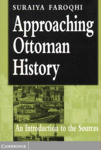 Approaching Ottoman History: An Introduction to the Sources
