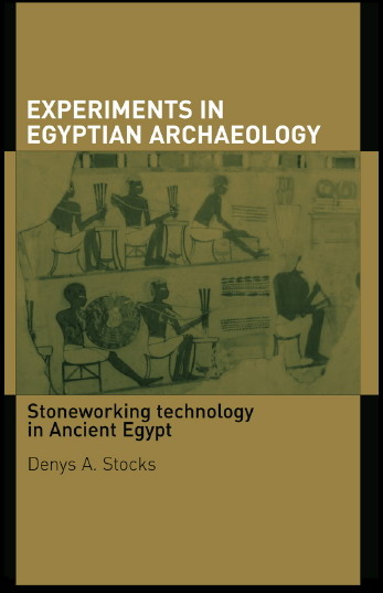 Experiments in Egyptian Archaeology: Stoneworking Technology in Ancient Egypt